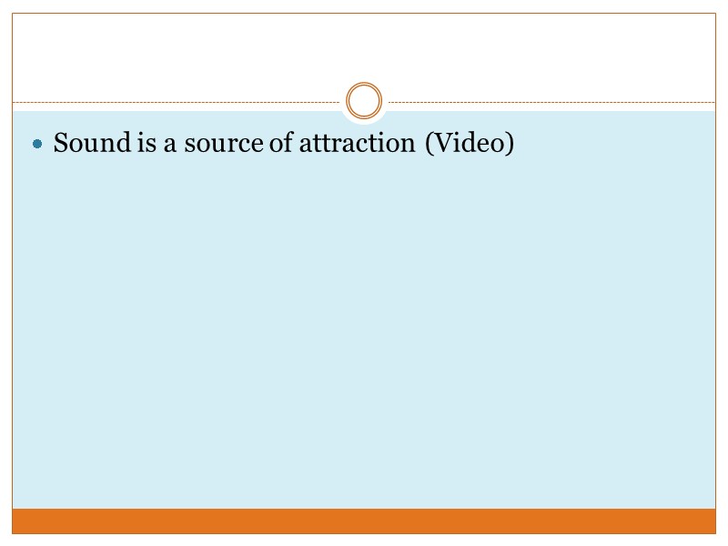 Sound is a source of attraction (Video)